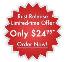 Rust Release™ Limited-time Offer Only 24.95*